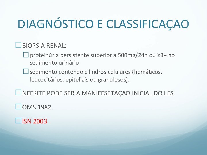 DIAGNÓSTICO E CLASSIFICAÇAO �BIOPSIA RENAL: � proteinu ria persistente superior a 500 mg/24 h