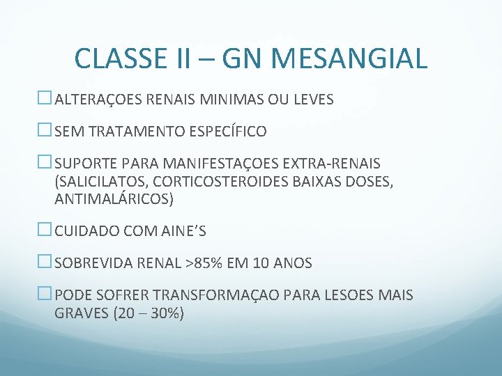 CLASSE II – GN MESANGIAL �ALTERAÇOES RENAIS MINIMAS OU LEVES �SEM TRATAMENTO ESPECÍFICO �SUPORTE