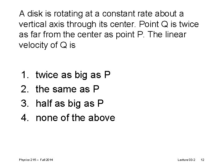 A disk is rotating at a constant rate about a vertical axis through its