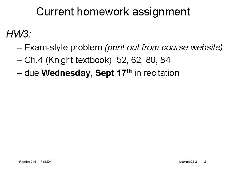 Current homework assignment HW 3: – Exam-style problem (print out from course website) –