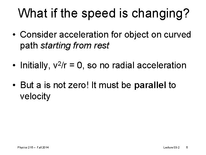 What if the speed is changing? • Consider acceleration for object on curved path