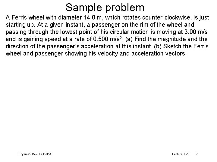 Sample problem A Ferris wheel with diameter 14. 0 m, which rotates counter-clockwise, is