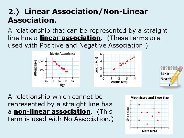 2. ) Linear Association/Non-Linear Association. A relationship that can be represented by a straight