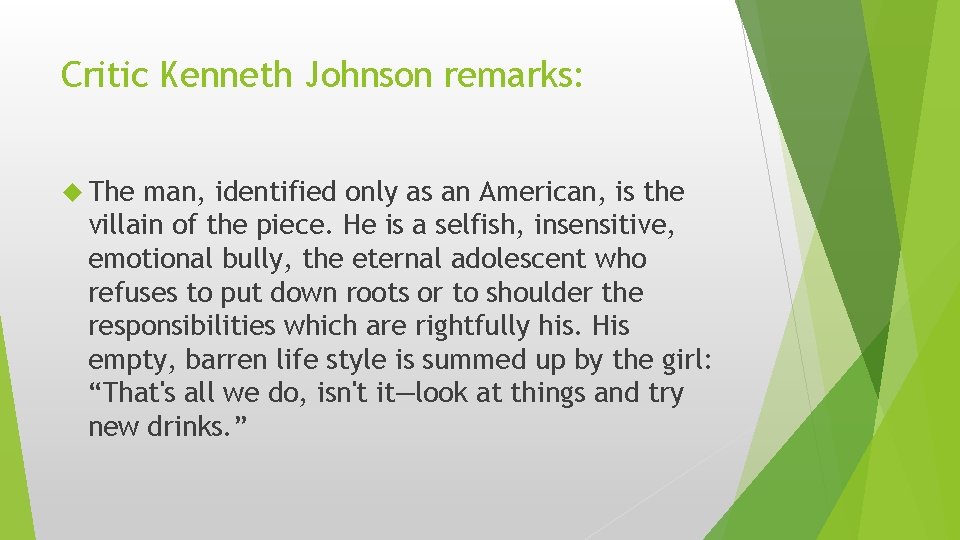 Critic Kenneth Johnson remarks: The man, identified only as an American, is the villain