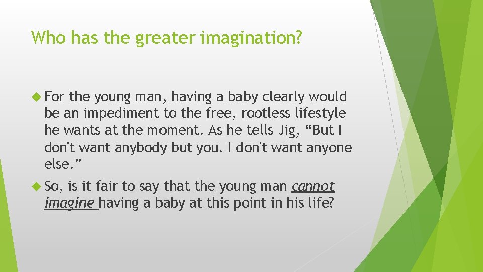 Who has the greater imagination? For the young man, having a baby clearly would