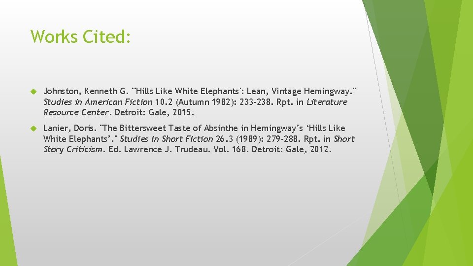 Works Cited: Johnston, Kenneth G. "'Hills Like White Elephants': Lean, Vintage Hemingway. " Studies