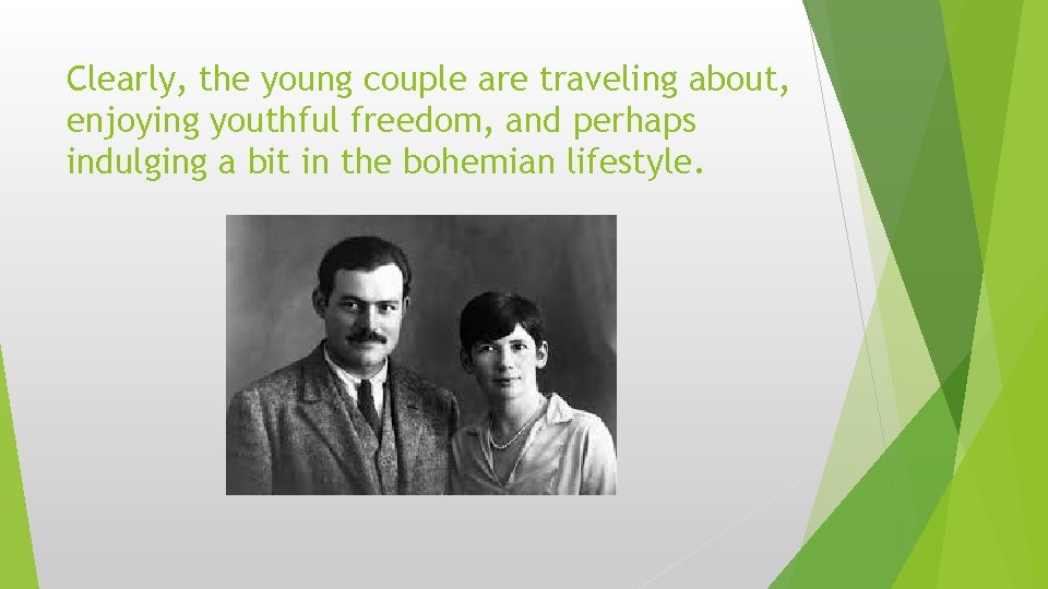 Clearly, the young couple are traveling about, enjoying youthful freedom, and perhaps indulging a