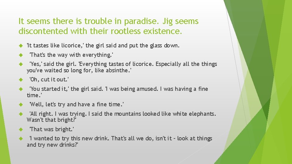 It seems there is trouble in paradise. Jig seems discontented with their rootless existence.