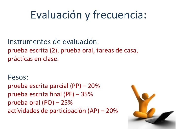 Evaluación y frecuencia: Instrumentos de evaluación: prueba escrita (2), prueba oral, tareas de casa,