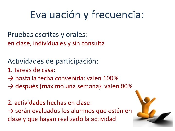 Evaluación y frecuencia: Pruebas escritas y orales: en clase, individuales y sin consulta Actividades