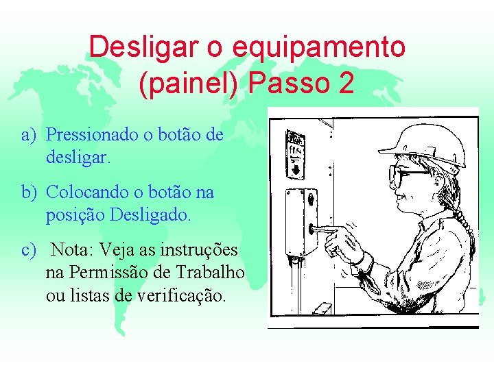 Desligar o equipamento (painel) Passo 2 a) Pressionado o botão de desligar. b) Colocando