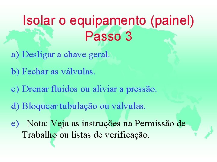 Isolar o equipamento (painel) Passo 3 a) Desligar a chave geral. b) Fechar as