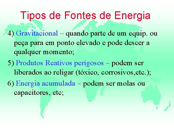 Tipos de Fontes de Energia 4) Gravitacional – quando parte de um equip. ou