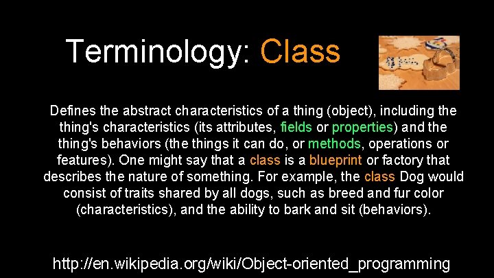 Terminology: Class Defines the abstract characteristics of a thing (object), including the thing's characteristics