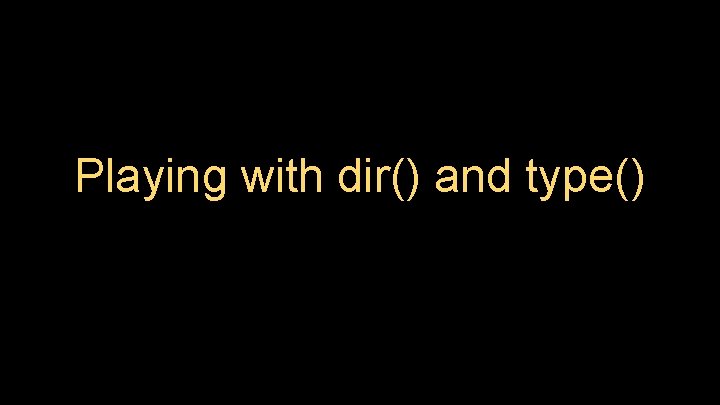 Playing with dir() and type() 
