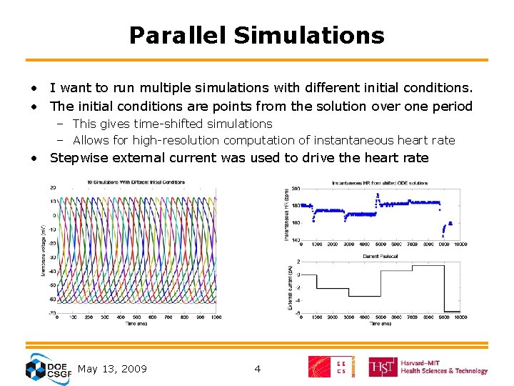 Parallel Simulations • I want to run multiple simulations with different initial conditions. •