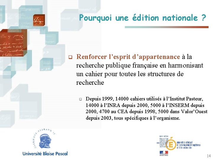 Pourquoi une édition nationale ? q Renforcer l’esprit d’appartenance à la recherche publique française