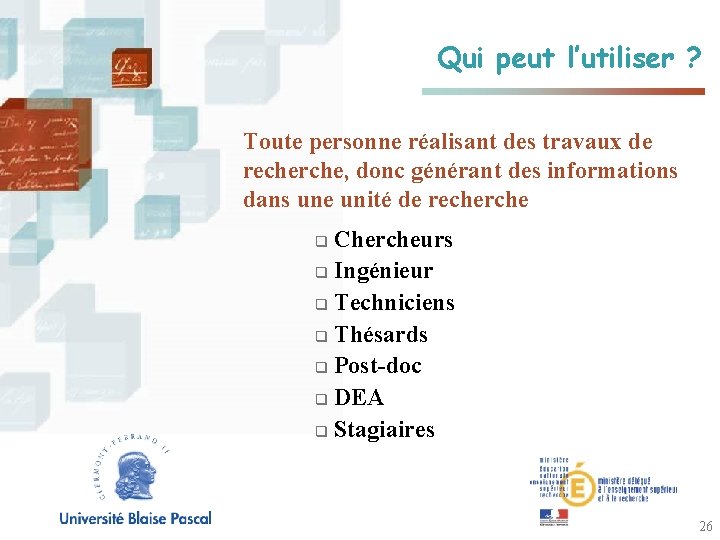 Qui peut l’utiliser ? Toute personne réalisant des travaux de recherche, donc générant des