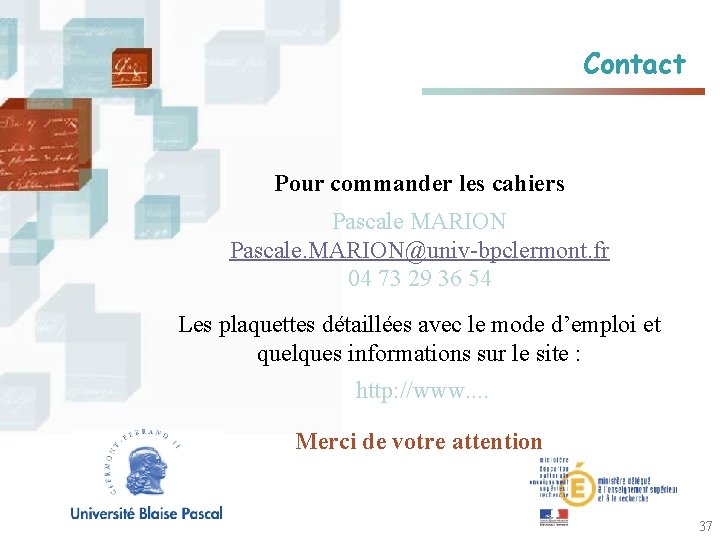 Contact Pour commander les cahiers Pascale MARION Pascale. MARION@univ-bpclermont. fr 04 73 29 36