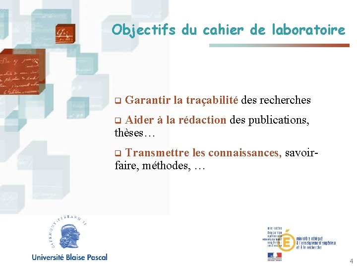 Objectifs du cahier de laboratoire q Garantir la traçabilité des recherches Aider à la