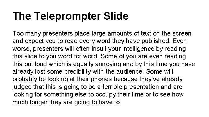 The Teleprompter Slide Too many presenters place large amounts of text on the screen