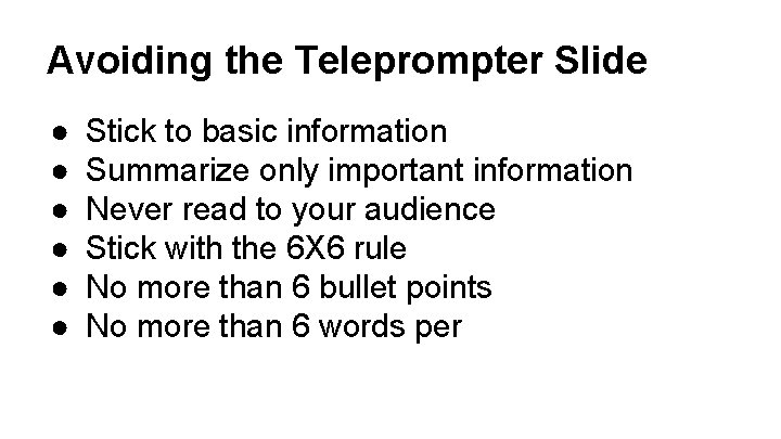Avoiding the Teleprompter Slide ● ● ● Stick to basic information Summarize only important