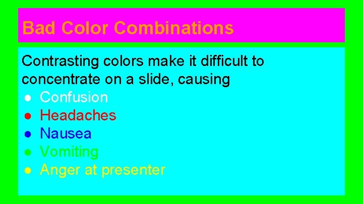 Bad Color Combinations Contrasting colors make it difficult to concentrate on a slide, causing