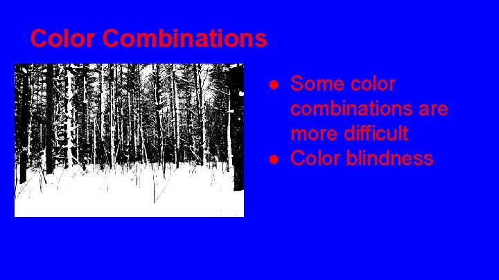Color Combinations ● Some color combinations are more difficult ● Color blindness 