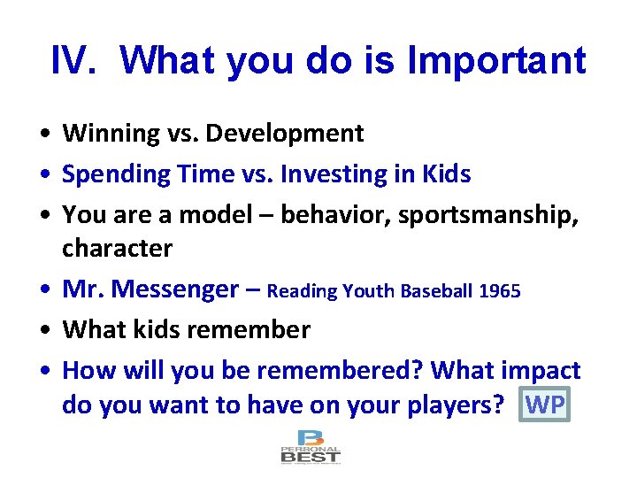 IV. What you do is Important • Winning vs. Development • Spending Time vs.