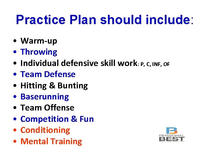 Practice Plan should include: • • • Warm-up Throwing Individual defensive skill work: P,