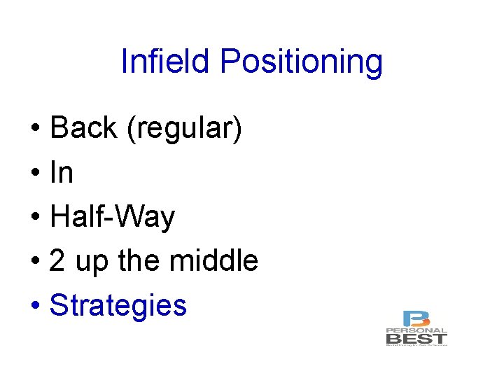 Infield Positioning • Back (regular) • In • Half-Way • 2 up the middle