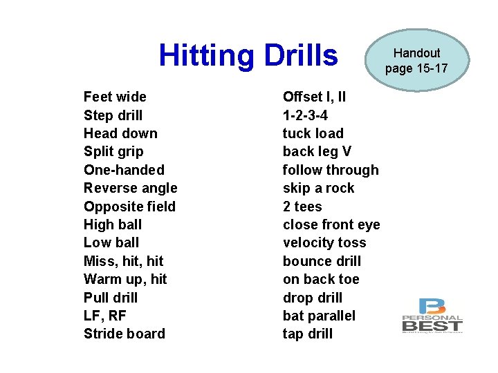 Hitting Drills Feet wide Step drill Head down Split grip One-handed Reverse angle Opposite