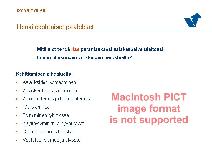 OY YRITYS AB Henkilökohtaiset päätökset Mitä aiot tehdä itse parantaaksesi asiakaspalvelutaitoasi tämän tilaisuuden virikkeiden