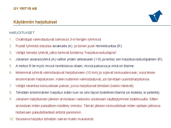 OY YRITYS AB Käytännön harjoitukset HARJOITUKSET 1. Osallistujat valmistautuvat samoissa 3 -4 hengen ryhmissä.