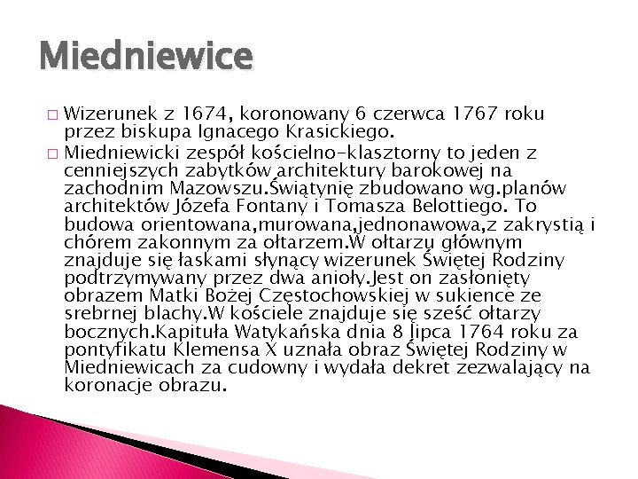 Miedniewice Wizerunek z 1674, koronowany 6 czerwca 1767 roku przez biskupa Ignacego Krasickiego. �