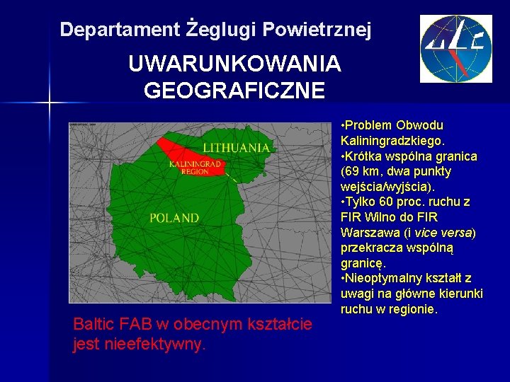 Departament Żeglugi Powietrznej UWARUNKOWANIA GEOGRAFICZNE Baltic FAB w obecnym kształcie jest nieefektywny. • Problem