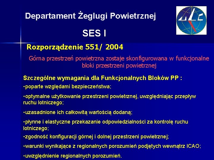 Departament Żeglugi Powietrznej SES I Rozporządzenie 551/ 2004 Górna przestrzeń powietrzna zostaje skonfigurowana w