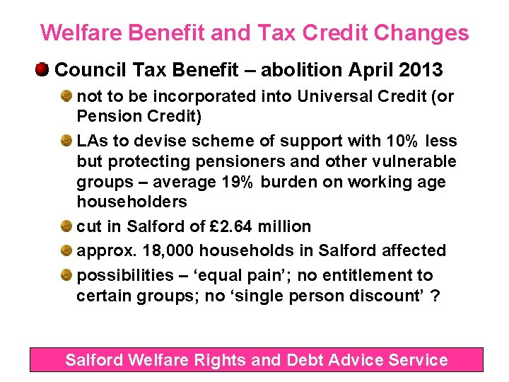 Welfare Benefit and Tax Credit Changes Council Tax Benefit – abolition April 2013 not