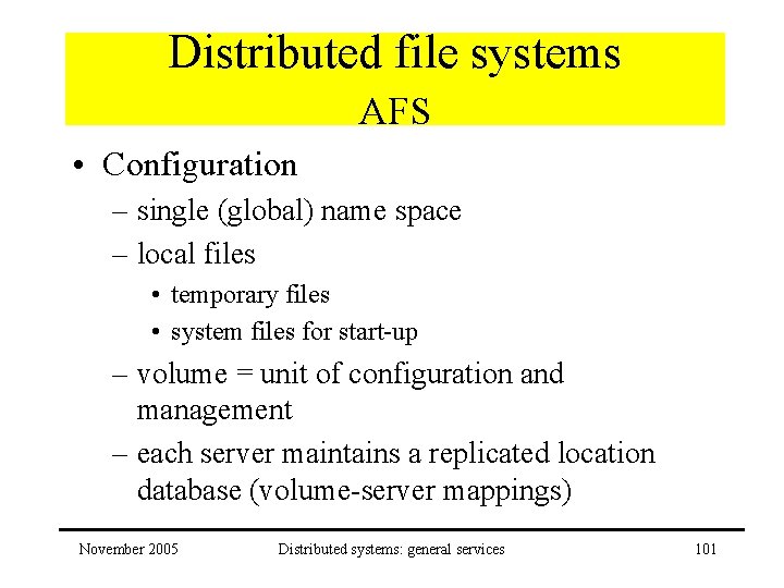 Distributed file systems AFS • Configuration – single (global) name space – local files
