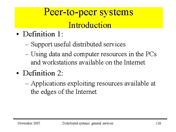 Peer-to-peer systems • Definition 1: Introduction – Support useful distributed services – Using data