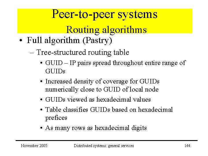 Peer-to-peer systems Routing algorithms • Full algorithm (Pastry) – Tree-structured routing table • GUID