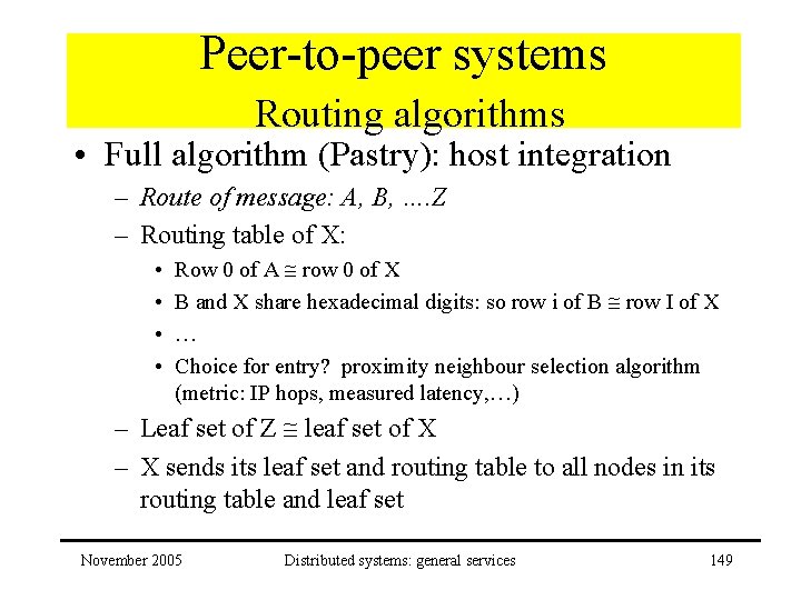 Peer-to-peer systems Routing algorithms • Full algorithm (Pastry): host integration – Route of message: