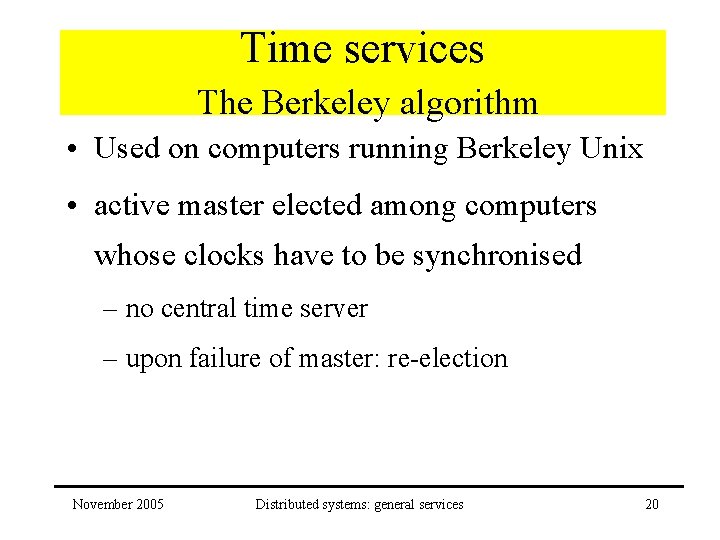 Time services The Berkeley algorithm • Used on computers running Berkeley Unix • active