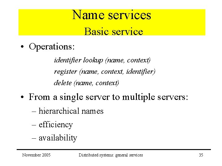 Name services Basic service • Operations: identifier lookup (name, context) register (name, context, identifier)