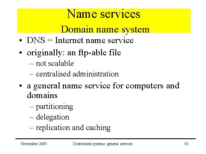 Name services Domain name system • DNS = Internet name service • originally: an