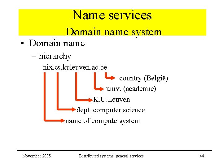 Name services Domain name system • Domain name – hierarchy nix. cs. kuleuven. ac.