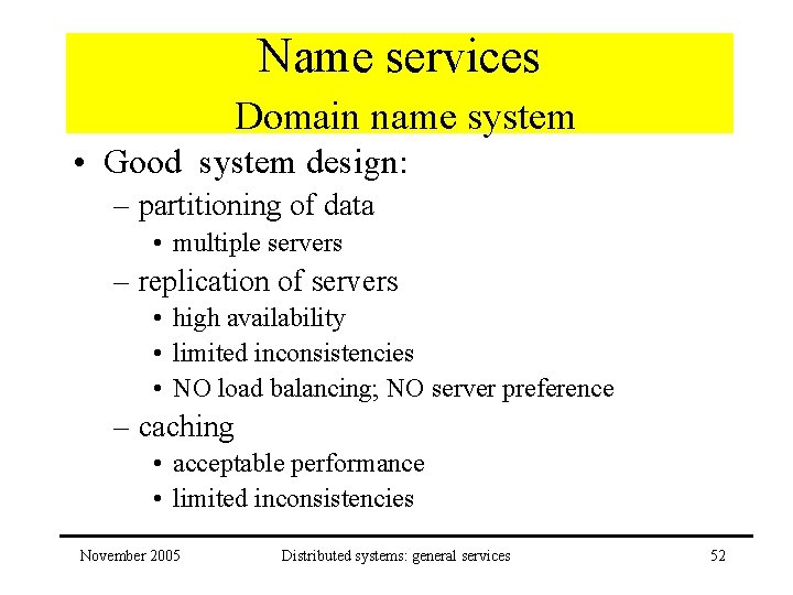 Name services Domain name system • Good system design: – partitioning of data •