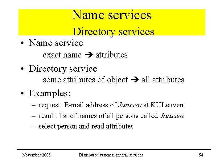 Name services Directory services • Name service exact name attributes • Directory service some