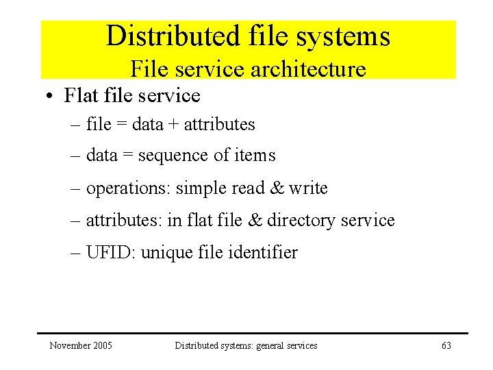 Distributed file systems File service architecture • Flat file service – file = data