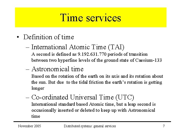 Time services • Definition of time – International Atomic Time (TAI) A second is